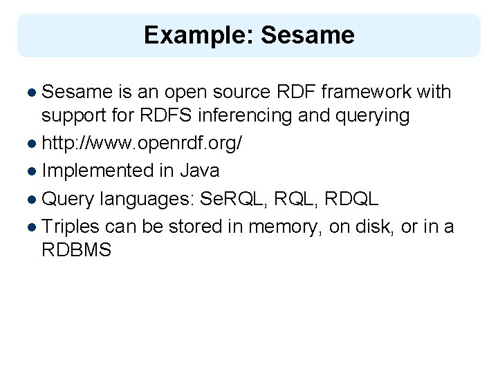Example: Sesame l Sesame is an open source RDF framework with support for RDFS