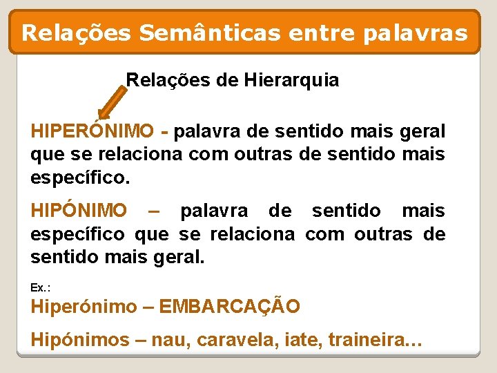 Relações Semânticas entre palavras Relações de Hierarquia HIPERÓNIMO - palavra de sentido mais geral