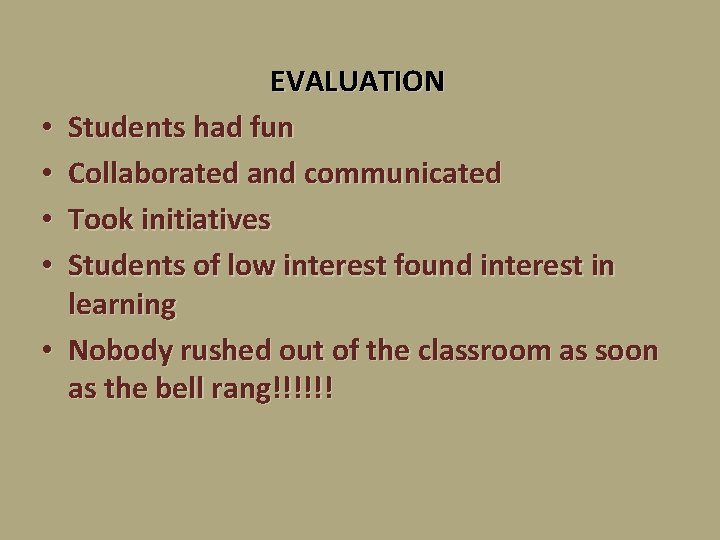  • • • EVALUATION Students had fun Collaborated and communicated Took initiatives Students