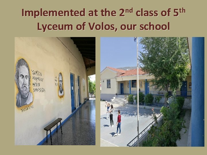 Implemented at the 2 nd class of 5 th Lyceum of Volos, our school