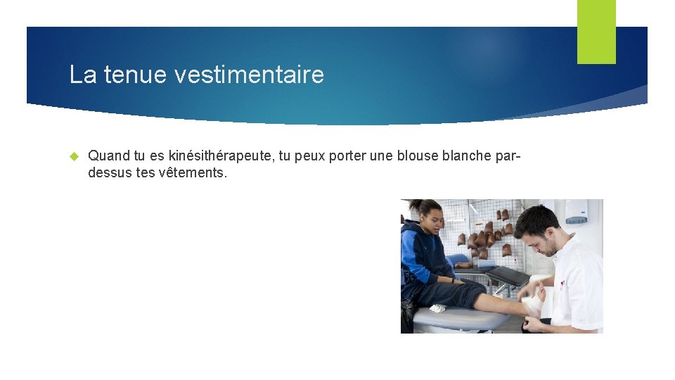 La tenue vestimentaire Quand tu es kinésithérapeute, tu peux porter une blouse blanche pardessus