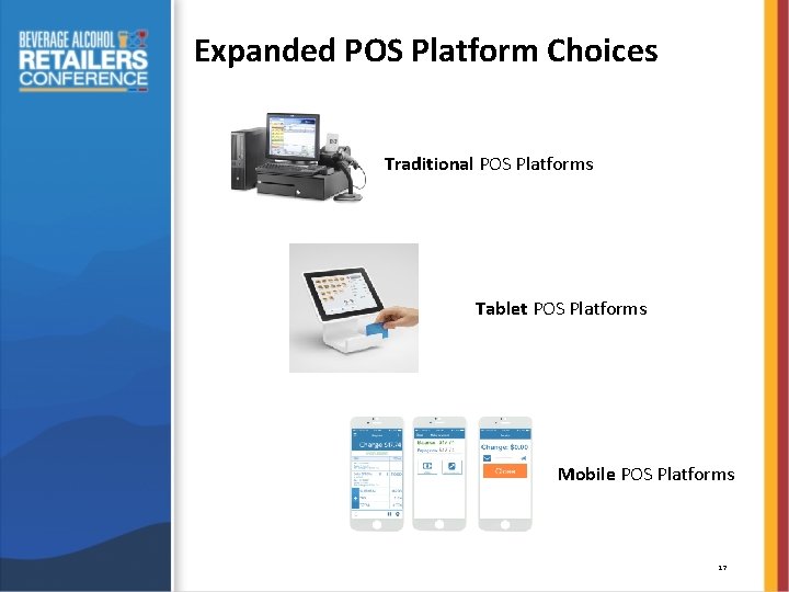 Expanded POS Platform Choices Traditional POS Platforms Tablet POS Platforms Mobile POS Platforms 17