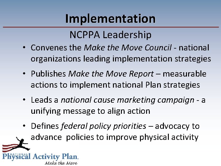 Implementation NCPPA Leadership • Convenes the Make the Move Council - national organizations leading