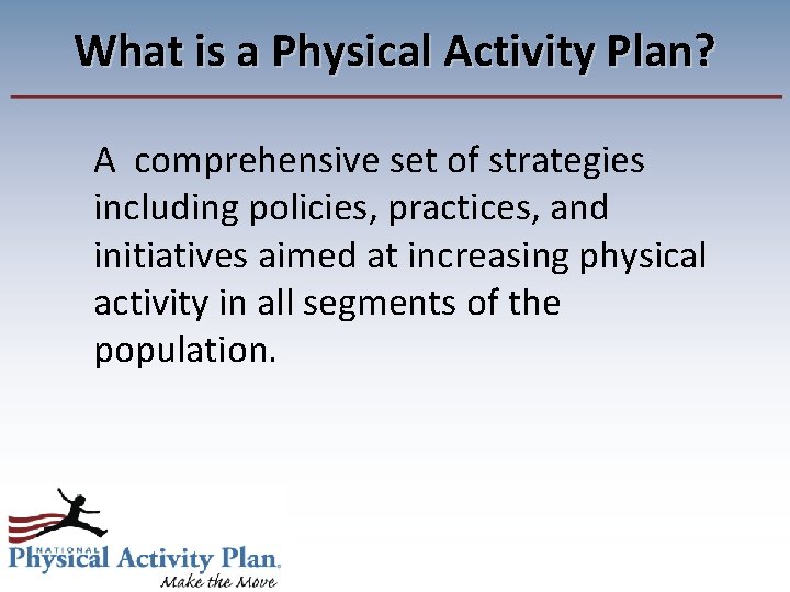 What is a Physical Activity Plan? A comprehensive set of strategies including policies, practices,
