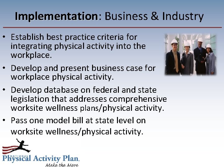 Implementation: Business & Industry Implementation • Establish best practice criteria for integrating physical activity