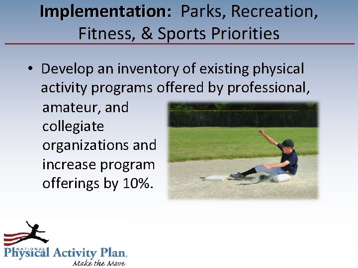 Implementation: Parks, Recreation, Implementation: Fitness, & Sports Priorities • Develop an inventory of existing