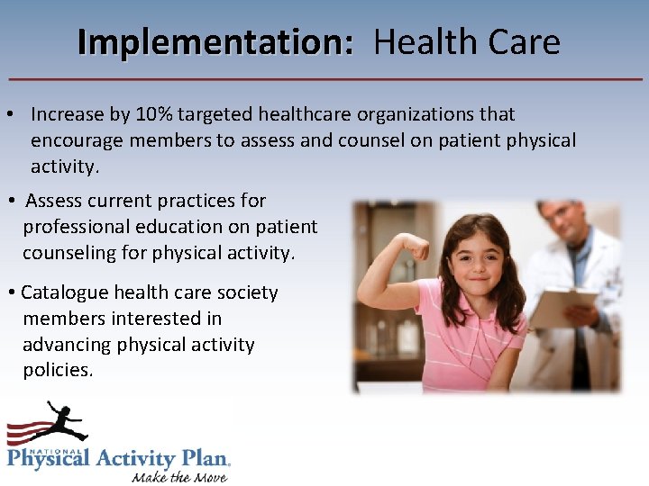 Implementation: Health Care Implementation: • Increase by 10% targeted healthcare organizations that encourage members