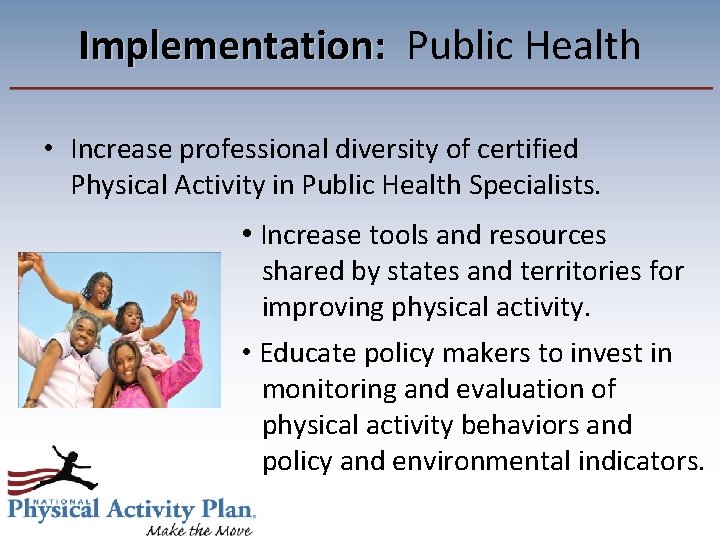 Implementation: Public Health Implementation: • Increase professional diversity of certified Physical Activity in Public