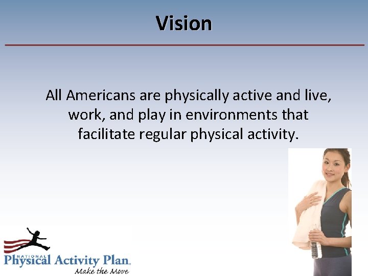 Vision All Americans are physically active and live, work, and play in environments that