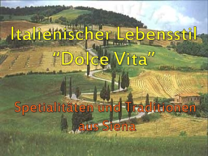 Italienischer Lebensstil “Dolce Vita” Spetialitäten und Traditionen aus Siena 