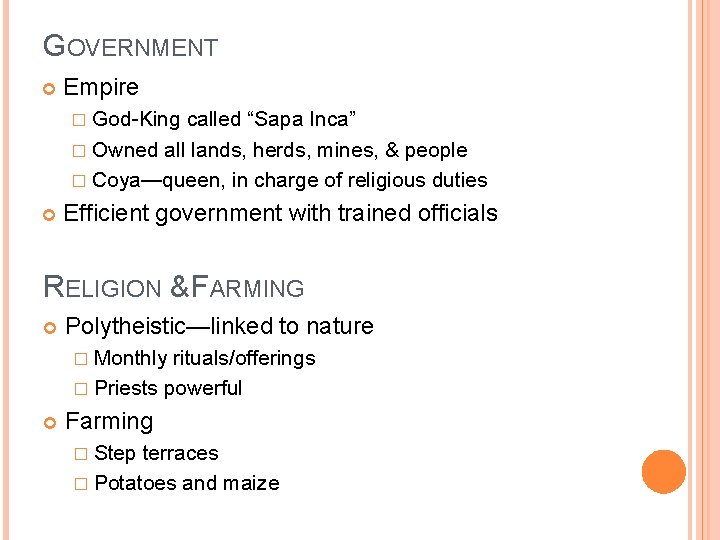 GOVERNMENT Empire � God-King called “Sapa Inca” � Owned all lands, herds, mines, &