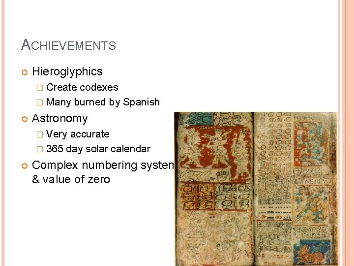 ACHIEVEMENTS Hieroglyphics � Create codexes � Many burned by Spanish Astronomy � Very accurate