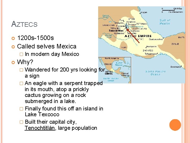 AZTECS 1200 s-1500 s Called selves Mexica � In modern day Mexico Why? �