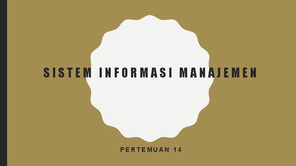 SISTEM INFORMASI MANAJEMEN PERTEMUAN 14 