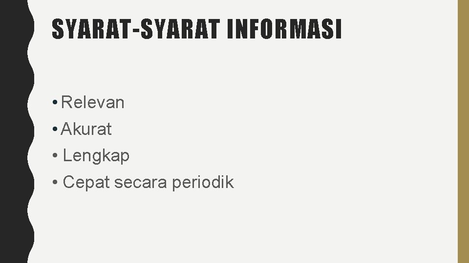 SYARAT-SYARAT INFORMASI • Relevan • Akurat • Lengkap • Cepat secara periodik 