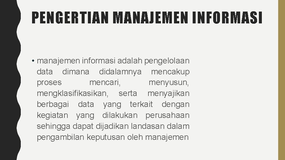 PENGERTIAN MANAJEMEN INFORMASI • manajemen informasi adalah pengelolaan data dimana didalamnya mencakup proses mencari,