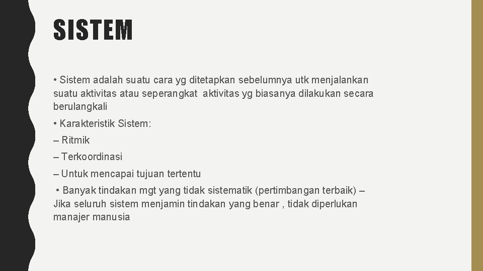 SISTEM • Sistem adalah suatu cara yg ditetapkan sebelumnya utk menjalankan suatu aktivitas atau