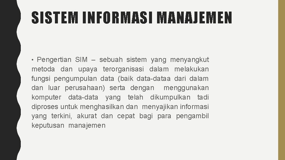 SISTEM INFORMASI MANAJEMEN Pengertian SIM – sebuah sistem yang menyangkut metoda dan upaya terorganisasi