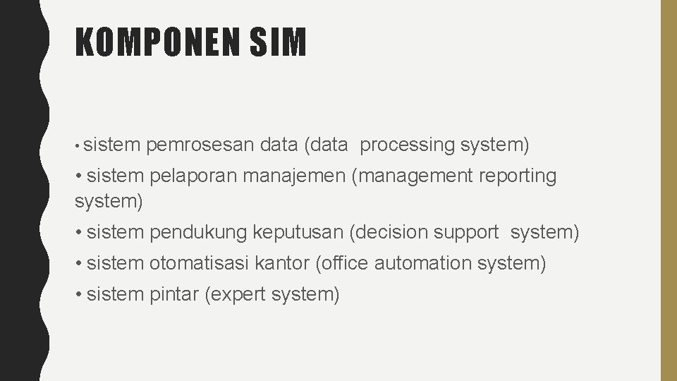 KOMPONEN SIM • sistem pemrosesan data (data processing system) • sistem pelaporan manajemen (management