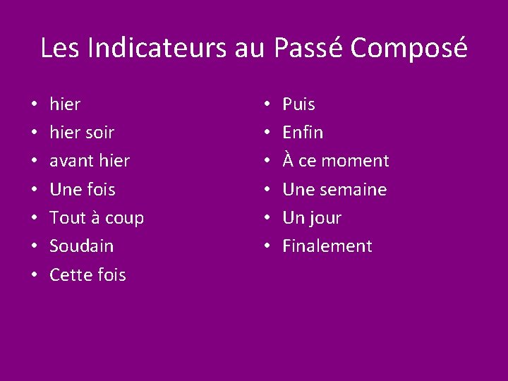Les Indicateurs au Passé Composé • • hier soir avant hier Une fois Tout