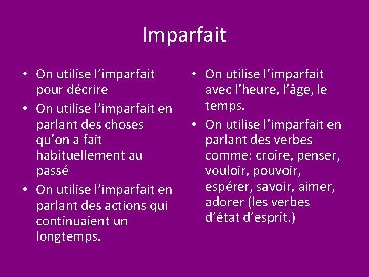 Imparfait • On utilise l’imparfait pour décrire • On utilise l’imparfait en parlant des