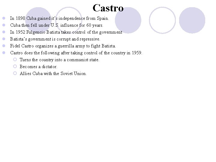 Castro l l l In 1898 Cuba gained it’s independence from Spain. Cuba then