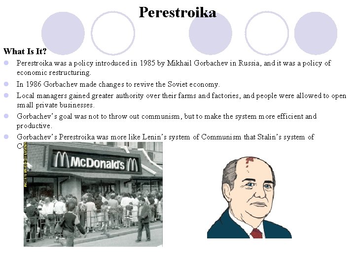 Perestroika What Is It? l Perestroika was a policy introduced in 1985 by Mikhail