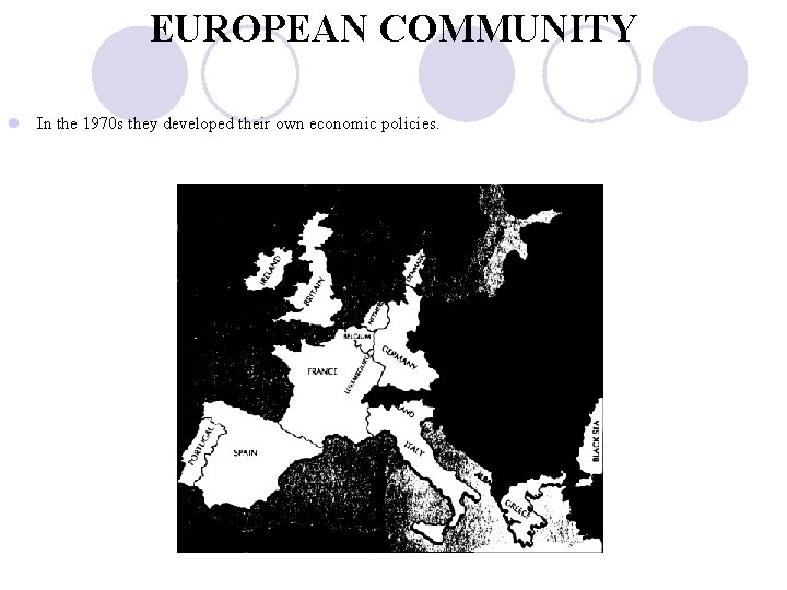 EUROPEAN COMMUNITY l In the 1970 s they developed their own economic policies. 