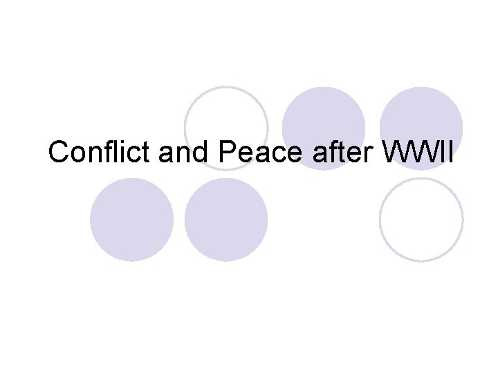 Conflict and Peace after WWII 