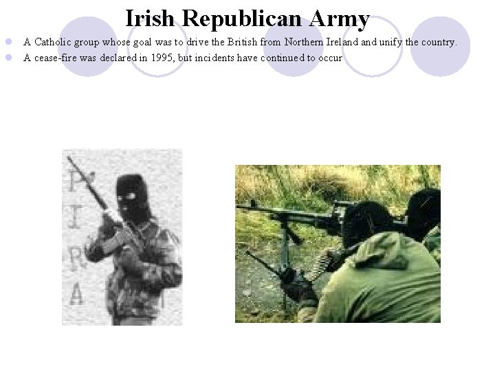 Irish Republican Army l A Catholic group whose goal was to drive the British