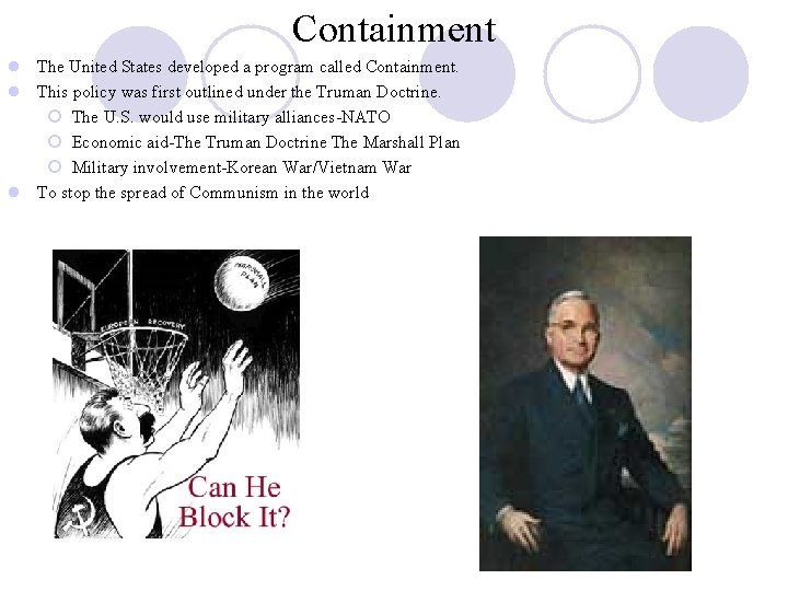 Containment l The United States developed a program called Containment. l This policy was