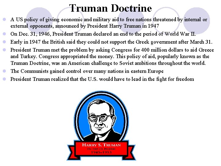 Truman Doctrine l A US policy of giving economic and military aid to free