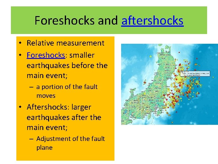 Foreshocks and aftershocks • Relative measurement • Foreshocks: smaller earthquakes before the main event;