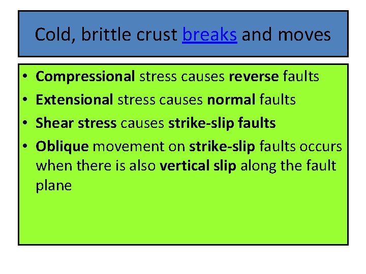 Cold, brittle crust breaks and moves • • Compressional stress causes reverse faults Extensional