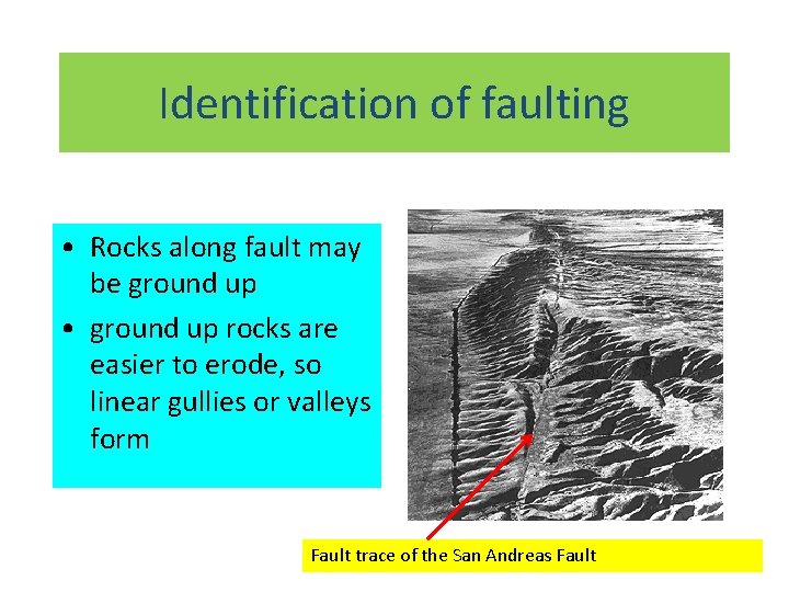 Identification of faulting • Rocks along fault may be ground up • ground up