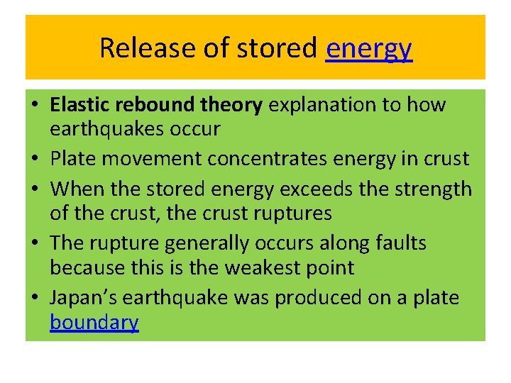 Release of stored energy • Elastic rebound theory explanation to how earthquakes occur •
