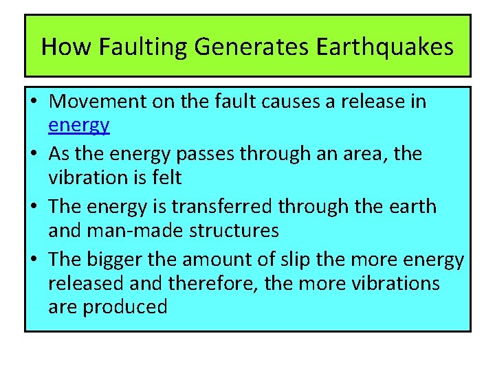 How Faulting Generates Earthquakes • Movement on the fault causes a release in energy