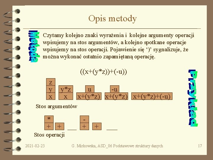 Opis metody Czytamy kolejno znaki wyrażenia i kolejne argumenty operacji wpisujemy na stos argumentów,