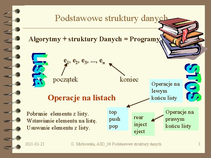 Podstawowe struktury danych Algorytmy + struktury Danych = Programy e 1, e 2, e