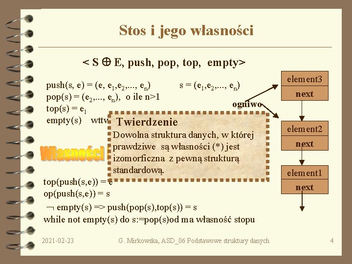 Stos i jego własności < S E, push, pop, top, empty> push(s, e) =