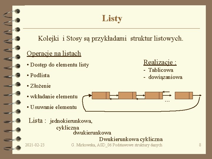Listy Kolejki i Stosy są przykładami struktur listowych. Operacje na listach • Dostęp do