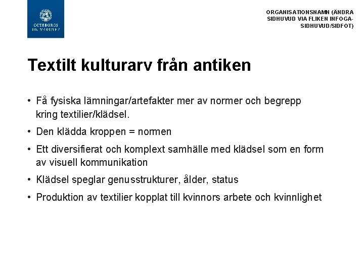 ORGANISATIONSNAMN (ÄNDRA SIDHUVUD VIA FLIKEN INFOGASIDHUVUD/SIDFOT) Textilt kulturarv från antiken • Få fysiska lämningar/artefakter