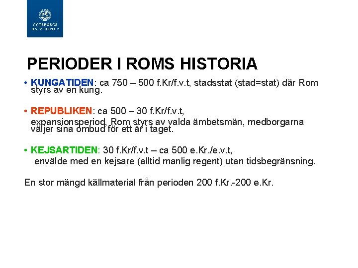 PERIODER I ROMS HISTORIA • KUNGATIDEN: ca 750 – 500 f. Kr/f. v. t,