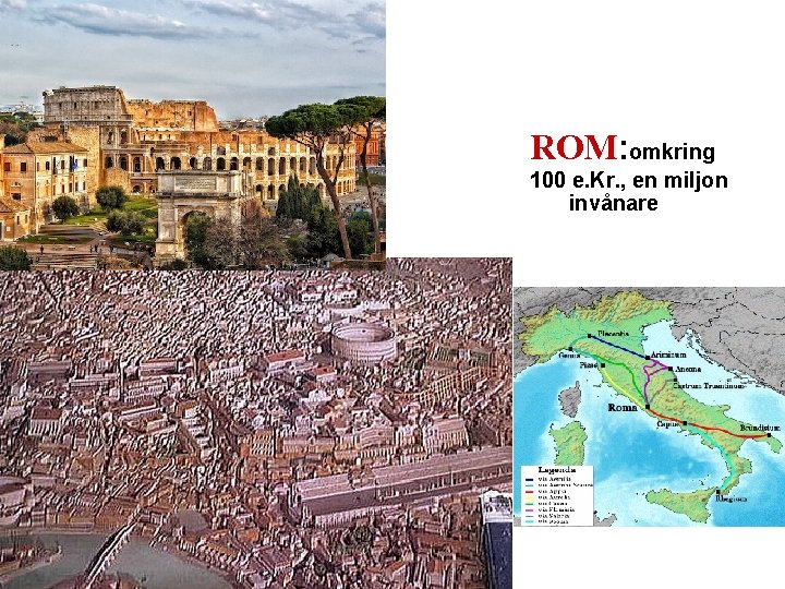 ROM: omkring år 100 e. Kr. , en miljon invånare 