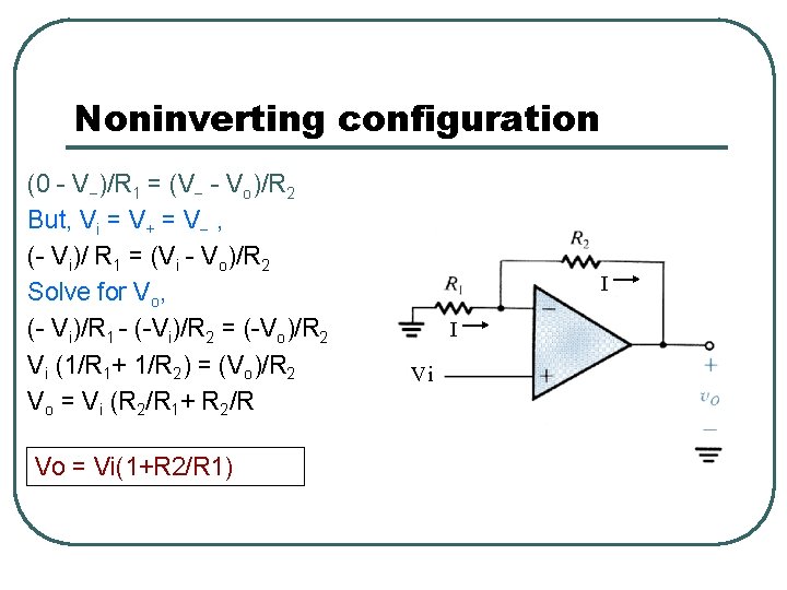 Noninverting configuration (0 - V )/R 1 = (V - Vo)/R 2 But, Vi Noninverting configuration (0 - V )/R 1 = (V - Vo)/R 2 But, Vi