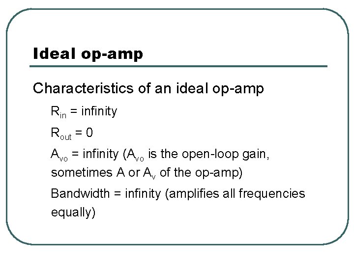 Ideal op-amp Characteristics of an ideal op-amp Rin = infinity Rout = 0 Avo Ideal op-amp Characteristics of an ideal op-amp Rin = infinity Rout = 0 Avo
