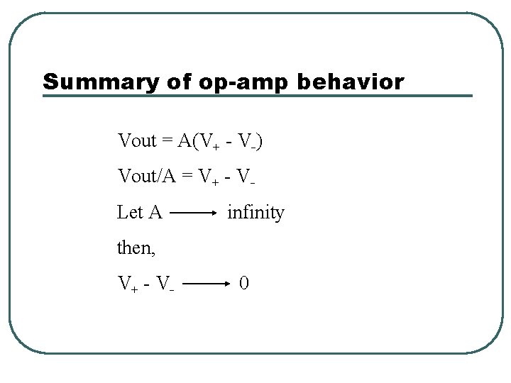 Summary of op-amp behavior Vout = A(V+ - V ) Vout/A = V+ - Summary of op-amp behavior Vout = A(V+ - V ) Vout/A = V+ -