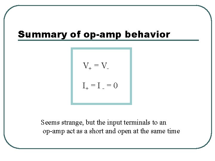 Summary of op-amp behavior V+ = V I+ = I = 0 Seems strange, Summary of op-amp behavior V+ = V I+ = I = 0 Seems strange,