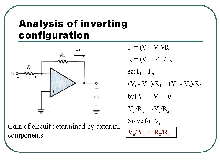 Analysis of inverting configuration I 2 I 1 = (Vi - V )/R 1 Analysis of inverting configuration I 2 I 1 = (Vi - V )/R 1