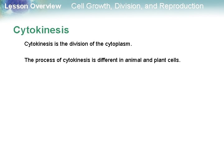 Lesson Overview Cell Growth, Division, and Reproduction Cytokinesis is the division of the cytoplasm. Lesson Overview Cell Growth, Division, and Reproduction Cytokinesis is the division of the cytoplasm.